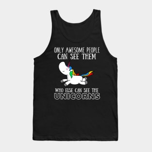 Only awesome people can see them, who else can see the unicorns Tank Top